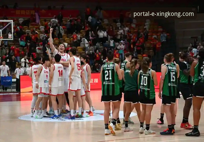 星空入口官网访问 资深用户分享:在星空入口平台沉浸式体验中国女篮关键胜利的实战经验